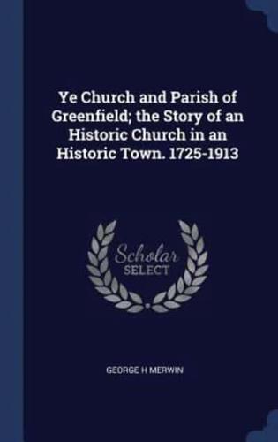 Ye Church and Parish of Greenfield; the Story of an Historic Church in an Historic Town. 1725-1913
