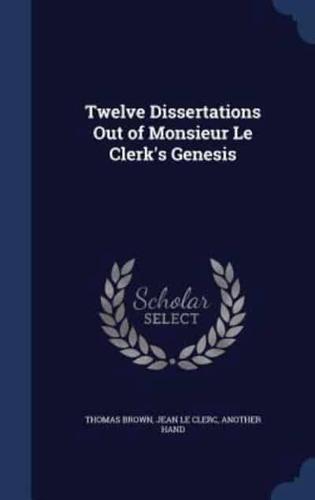 Twelve Dissertations Out of Monsieur Le Clerk's Genesis