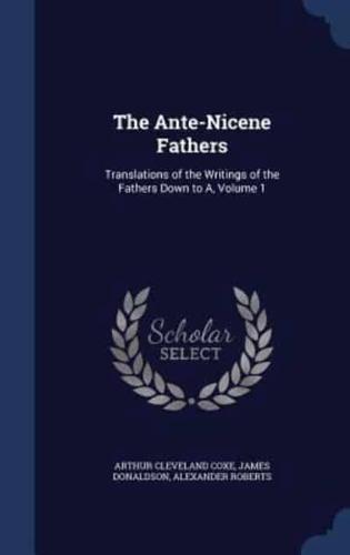 The Ante-Nicene Fathers