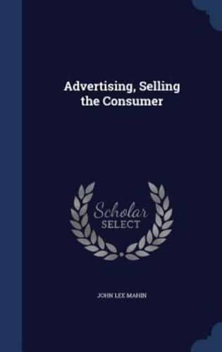 Advertising, Selling the Consumer