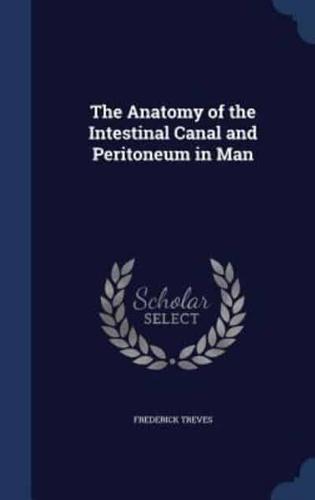 The Anatomy of the Intestinal Canal and Peritoneum in Man