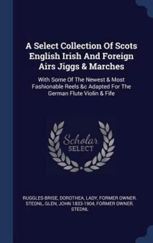 A Select Collection Of Scots English Irish And Foreign Airs Jiggs & Marches