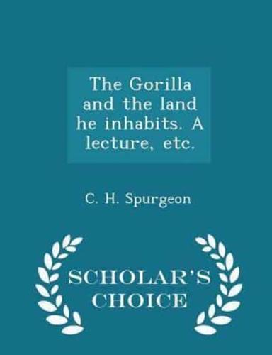 The Gorilla and the Land He Inhabits. A Lecture, Etc. - Scholar's Choice Edition