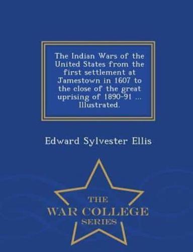 The Indian Wars of the United States from the first settlement at Jamestown in 1607 to the close of the great uprising of 1890-91 ... Illustrated. - War College Series