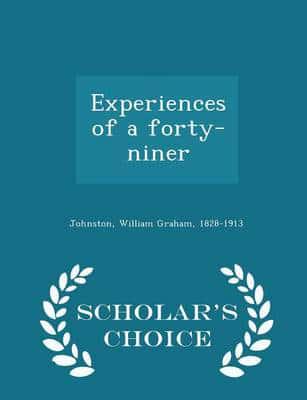 Experiences of a forty-niner - Scholar's Choice Edition