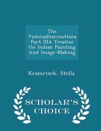 The Vishnudharmottara Part Iiia Treatise on Indian Painting and Image-Making - Scholar's Choice Edition