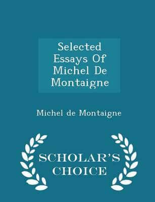 Selected Essays Of Michel De Montaigne - Scholar's Choice Edition