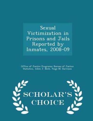 Sexual Victimization in Prisons and Jails Reported by Inmates, 2008-09 - Scholar's Choice Edition