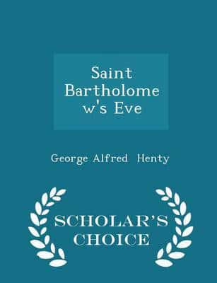 Saint Bartholomew's Eve - Scholar's Choice Edition