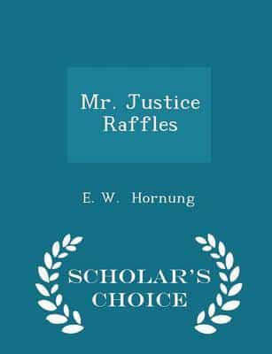 Mr. Justice Raffles - Scholar's Choice Edition