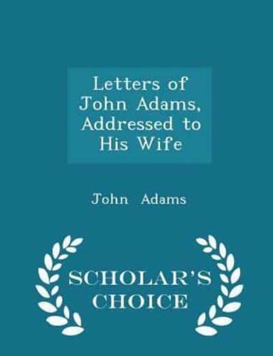 Letters of John Adams, Addressed to His Wife - Scholar's Choice Edition