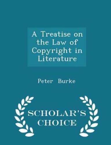 A Treatise on the Law of Copyright in Literature - Scholar's Choice Edition