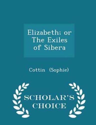 Elizabeth; Or the Exiles of Sibera - Scholar's Choice Edition
