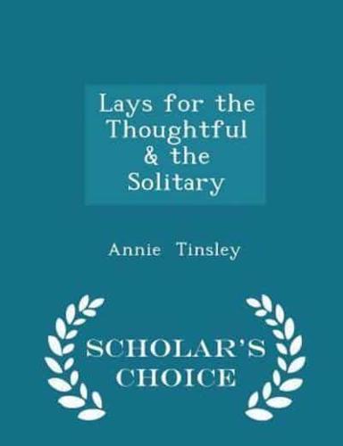 Lays for the Thoughtful & The Solitary - Scholar's Choice Edition
