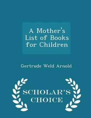 A Mother's List of Books for Children - Scholar's Choice Edition