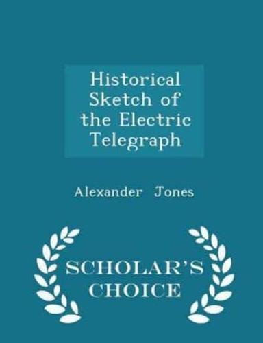 Historical Sketch of the Electric Telegraph - Scholar's Choice Edition
