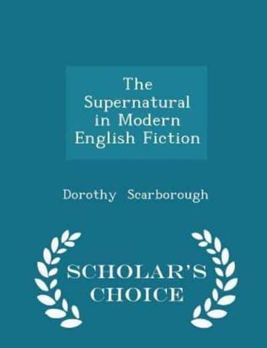The Supernatural in Modern English Fiction - Scholar's Choice Edition