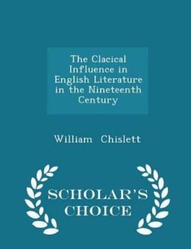 The Clacical Influence in English Literature in the Nineteenth Century - Scholar's Choice Edition