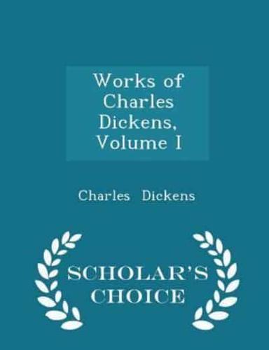 Works of Charles Dickens, Volume I - Scholar's Choice Edition
