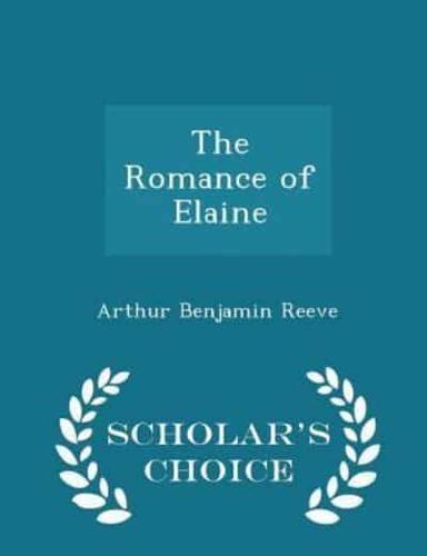 The Romance of Elaine - Scholar's Choice Edition