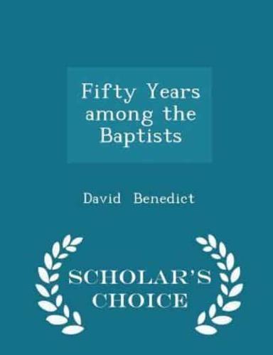 Fifty Years Among the Baptists - Scholar's Choice Edition