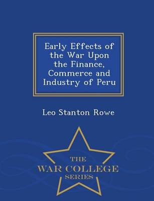 Early Effects of the War Upon the Finance, Commerce and Industry of Peru - War College Series