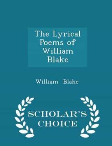 The Lyrical Poems of William Blake - Scholar's Choice Edition