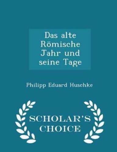 Das Alte Römische Jahr Und Seine Tage - Scholar's Choice Edition