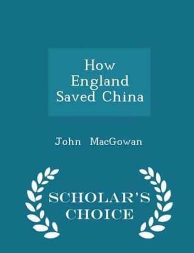 How England Saved China - Scholar's Choice Edition
