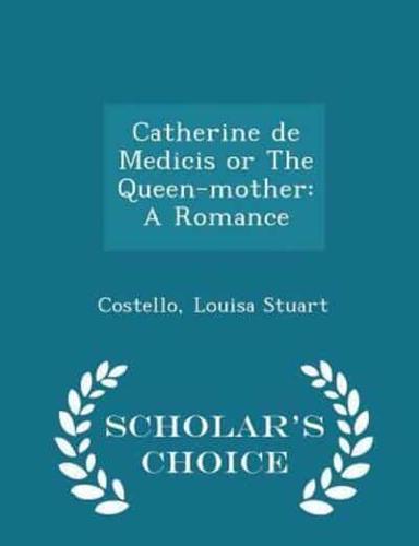 Catherine De Medicis or the Queen-Mother