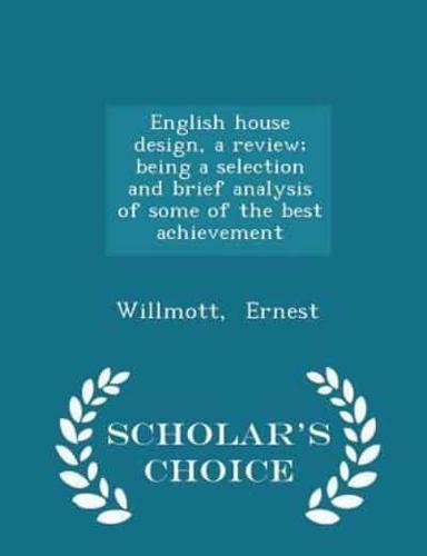 English House Design, a Review; Being a Selection and Brief Analysis of Some of the Best Achievement - Scholar's Choice Edition