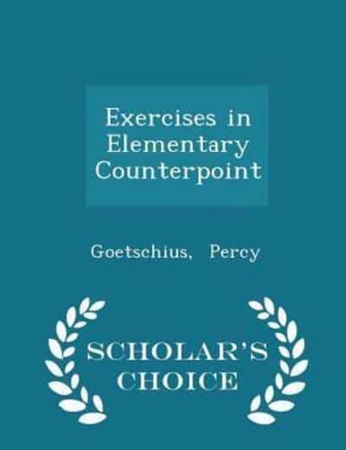 Exercises in Elementary Counterpoint - Scholar's Choice Edition
