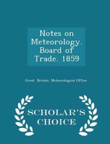Notes on Meteorology. Board of Trade. 1859 - Scholar's Choice Edition