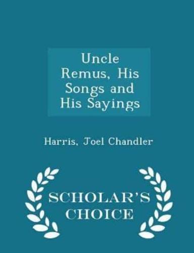 Uncle Remus, His Songs and His Sayings - Scholar's Choice Edition