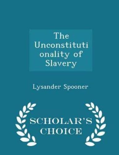 The Unconstitutionality of Slavery - Scholar's Choice Edition