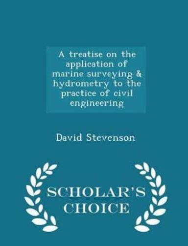 A Treatise on the Application of Marine Surveying & Hydrometry to the Practice of Civil Engineering - Scholar's Choice Edition