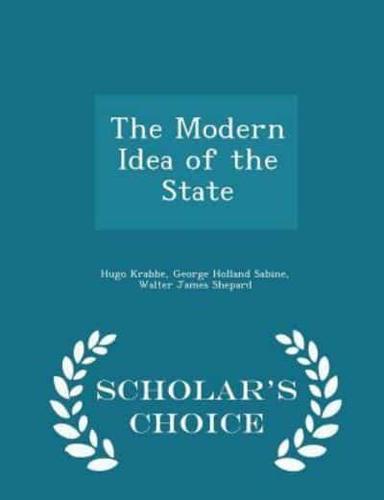 The Modern Idea of the State - Scholar's Choice Edition