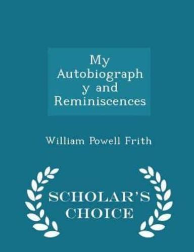 My Autobiography and Reminiscences - Scholar's Choice Edition
