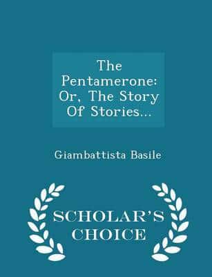The Pentamerone: Or, The Story Of Stories... - Scholar's Choice Edition