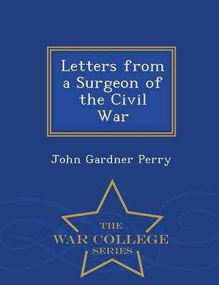 Letters from a Surgeon of the Civil War - War College Series