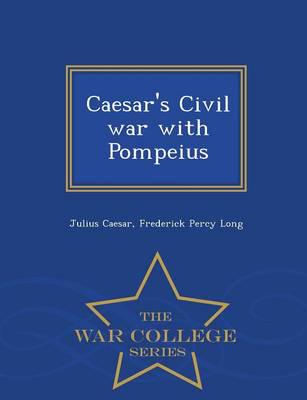 Caesar's Civil war with Pompeius  - War College Series