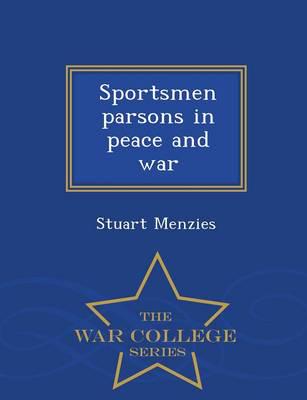 Sportsmen parsons in peace and war  - War College Series