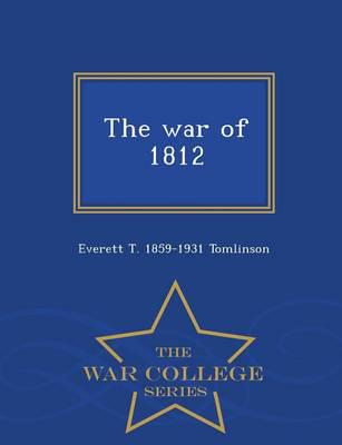 The war of 1812  - War College Series