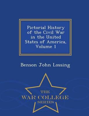 Pictorial History of the Civil War in the United States of America, Volume 1 - War College Series