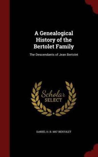 A Genealogical History of the Bertolet Family