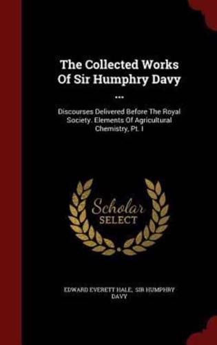 The Collected Works of Sir Humphry Davy ...