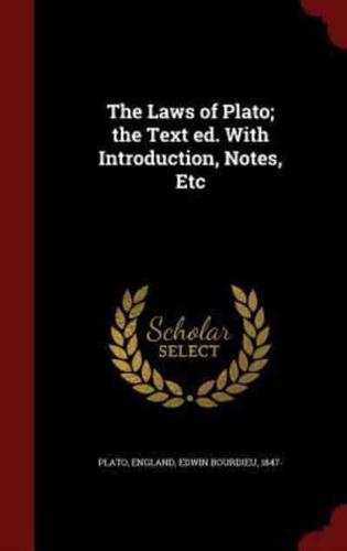 The Laws of Plato; the Text Ed. With Introduction, Notes, Etc