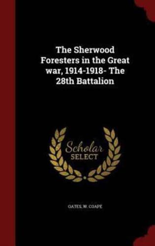 The Sherwood Foresters in the Great War, 1914-1918- The 28th Battalion