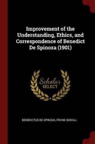Improvement of the Understanding, Ethics, and Correspondence of Benedict De Spinoza (1901)