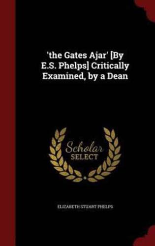 'The Gates Ajar' [By E.S. Phelps] Critically Examined, by a Dean